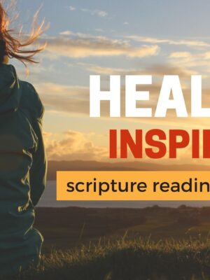 Healing Inspiration – Scripture Reading and Prayer